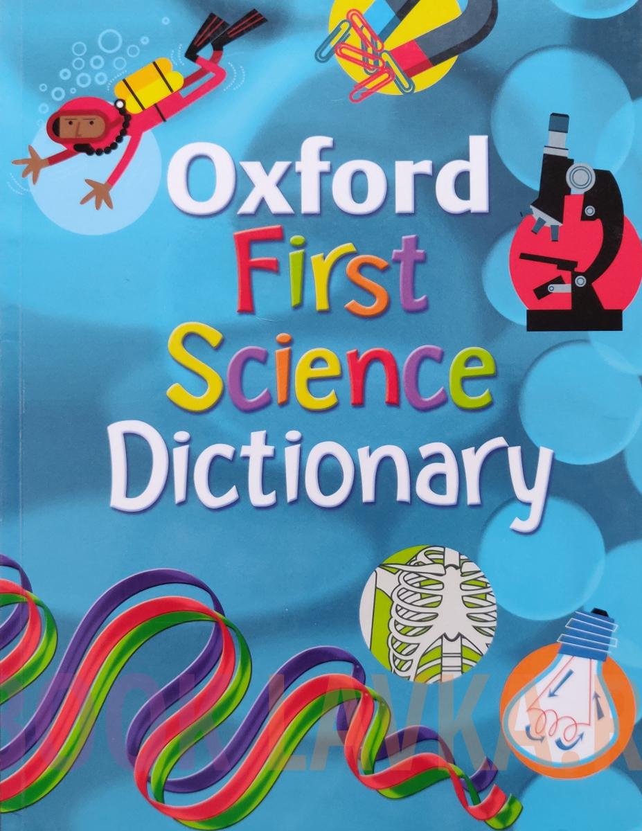 First dictionary. Oxford children's Dictionary. A Dictionary of Science. Oxford very first Dictionary. Oxford children's picture Dictionary.